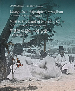 Csoma Mózes, Kardos Tatjána: Látogatás a Hajnalpír Országában. Dr. Bozóky Dezső koreai fotográfiái