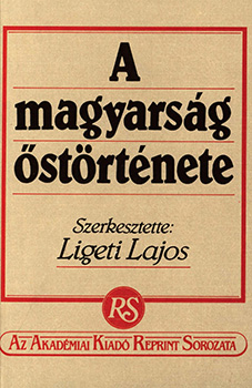 A magyarság őstörténete. Szerkesztette: Ligeti Lajos