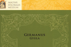 Germanus Gyula, a tudós és az ember