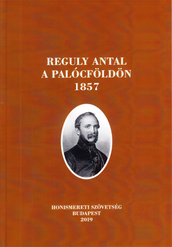 Reguly Antal a Palócföldön 1857. Szerkesztette: Selmeczi Kovács Attila. Honismereti Szövetség. Budapest, 2019.